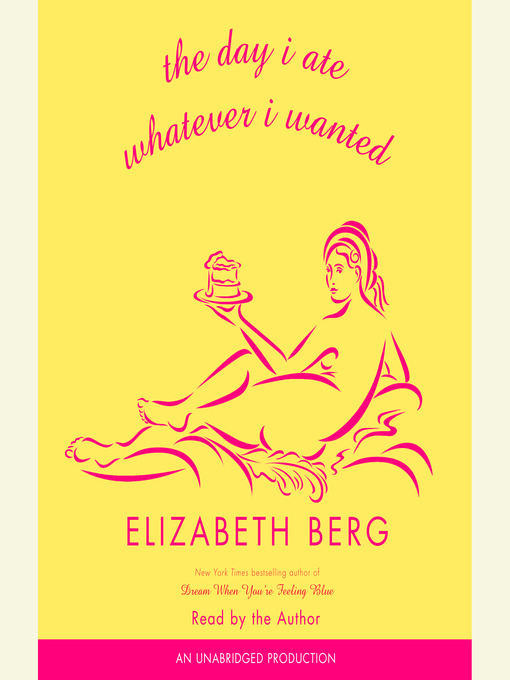 Title details for The Day I Ate Whatever I Wanted by Elizabeth Berg - Wait list